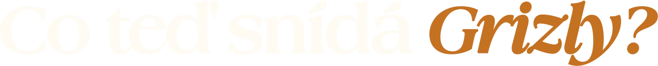 Co teď snídá Grizly?